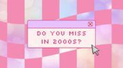 afbeelding mey de tekst 'do you miss in 2000s'