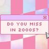 afbeelding mey de tekst 'do you miss in 2000s'